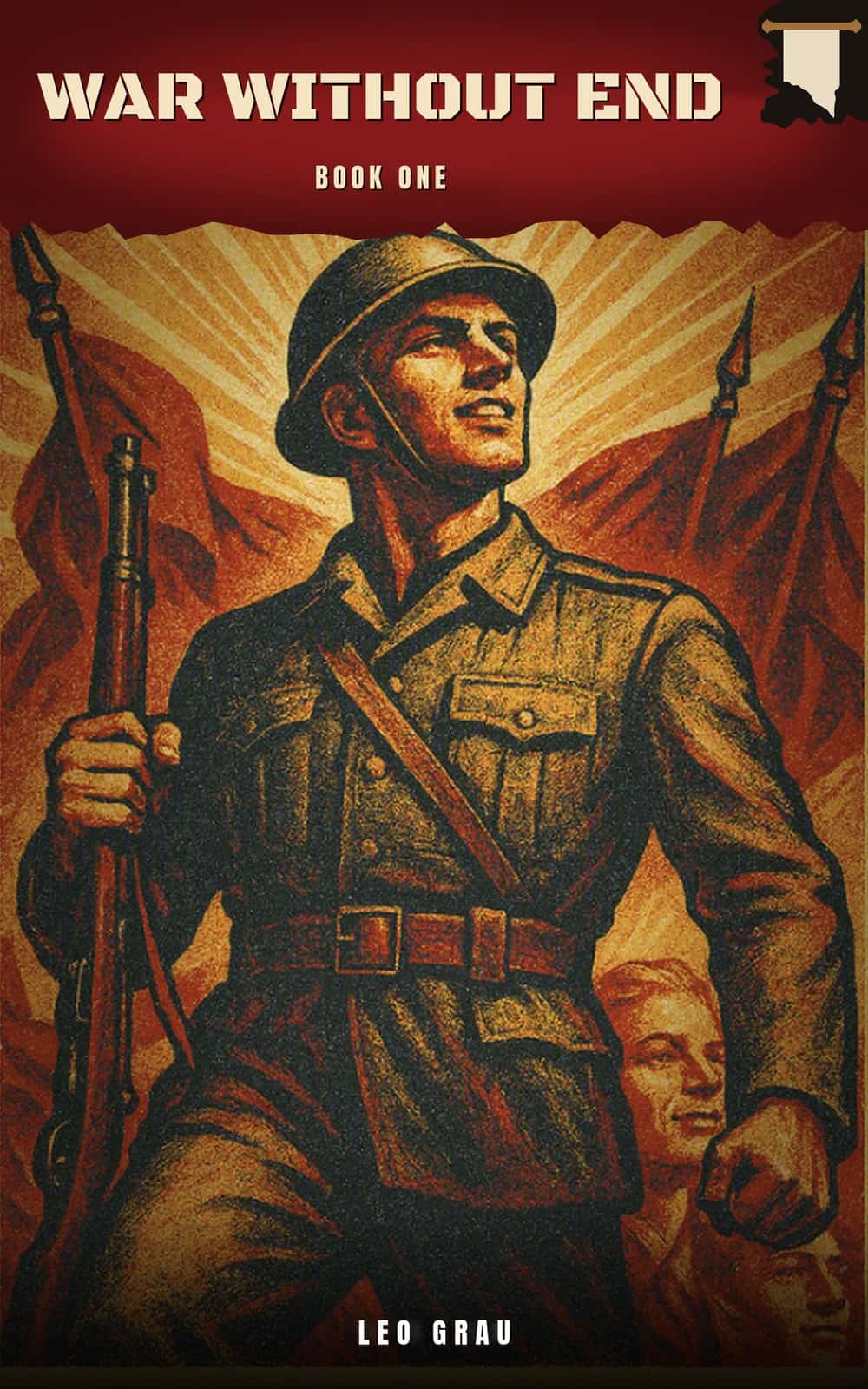 War Without End: Book One — a soldier standing before red banners, Leo Grau